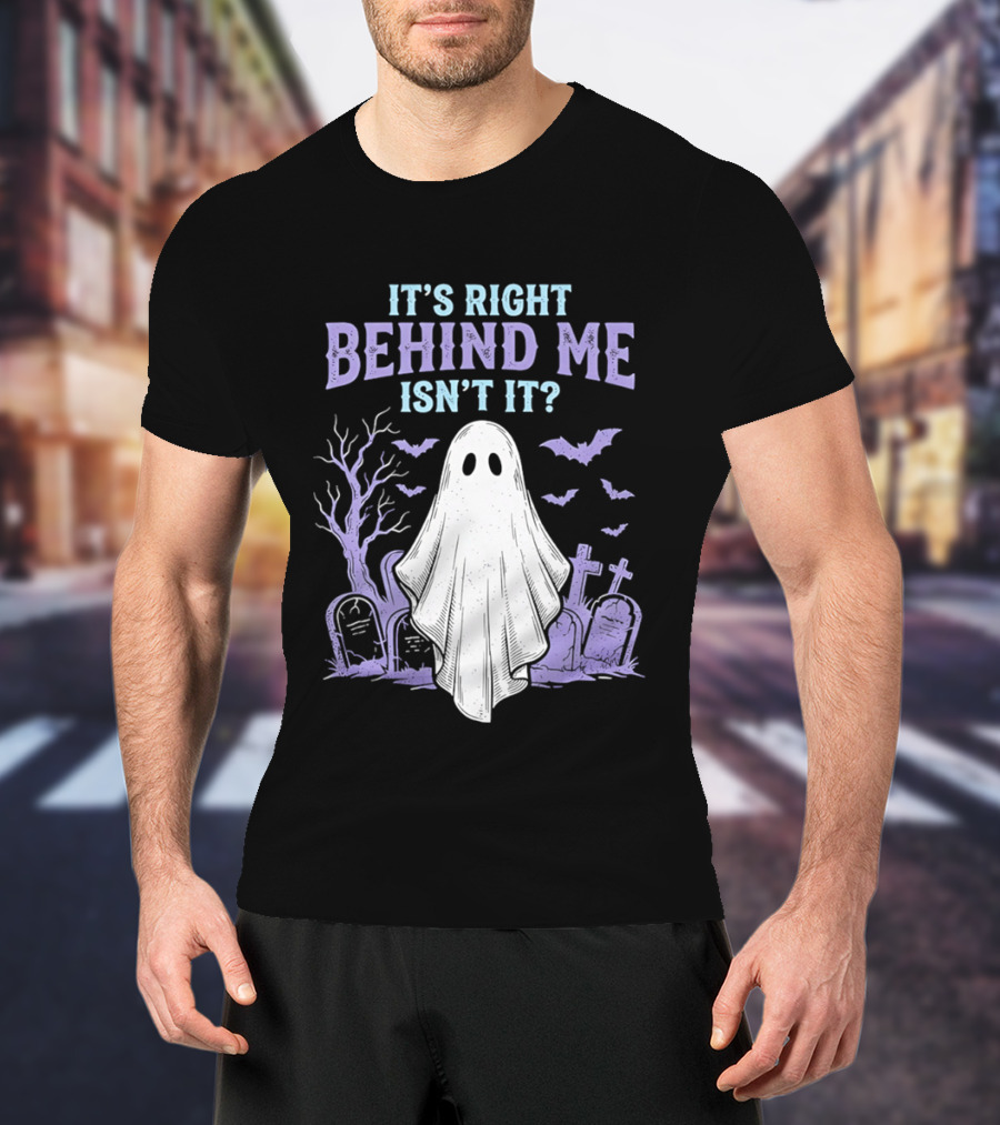 It's Right Behind Me Isn't It Ghost Cemetery Halloween T-Shirt