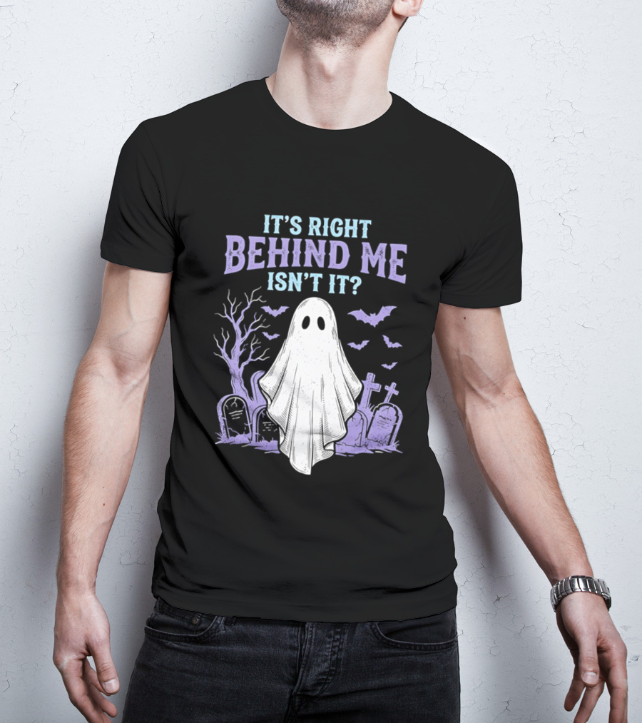 It's Right Behind Me Isn't It Ghost Cemetery Halloween T-Shirt