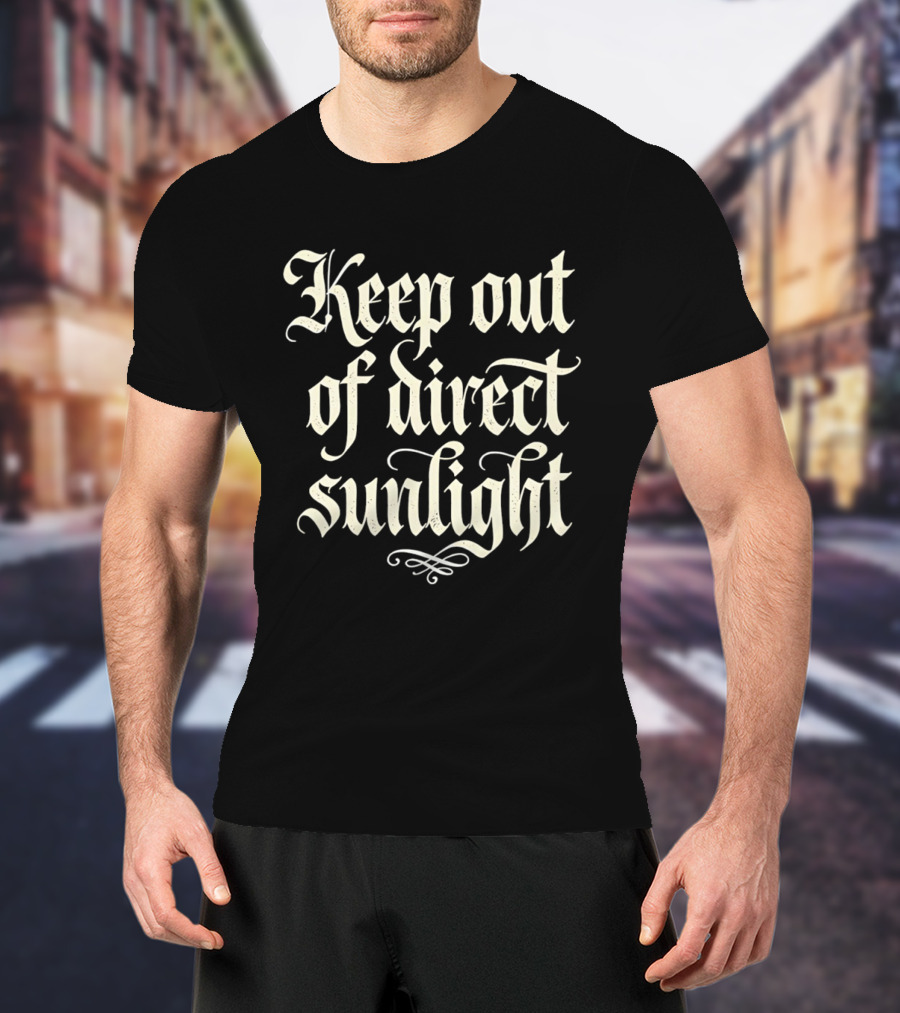 Keep Out Of Direct Sunlight Gothic Script T-Shirt