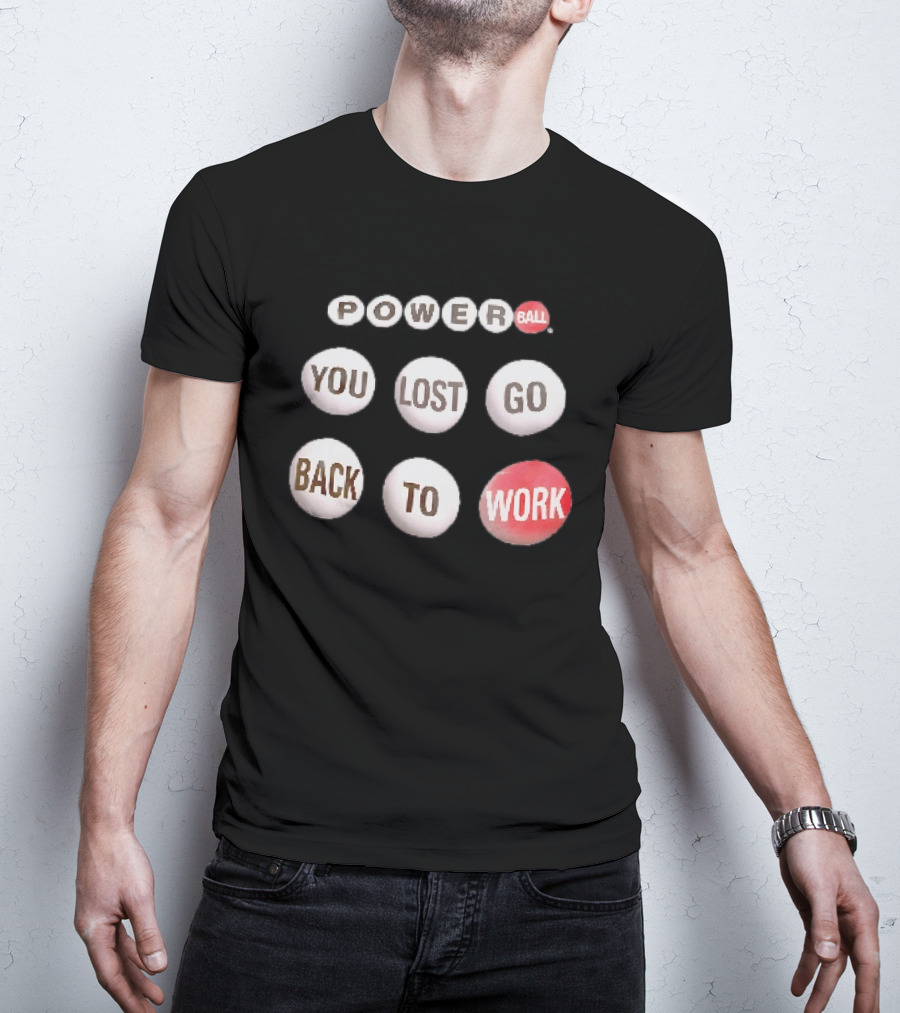Power Ball You Lost Go Back To Work Retro Humor T-Shirt