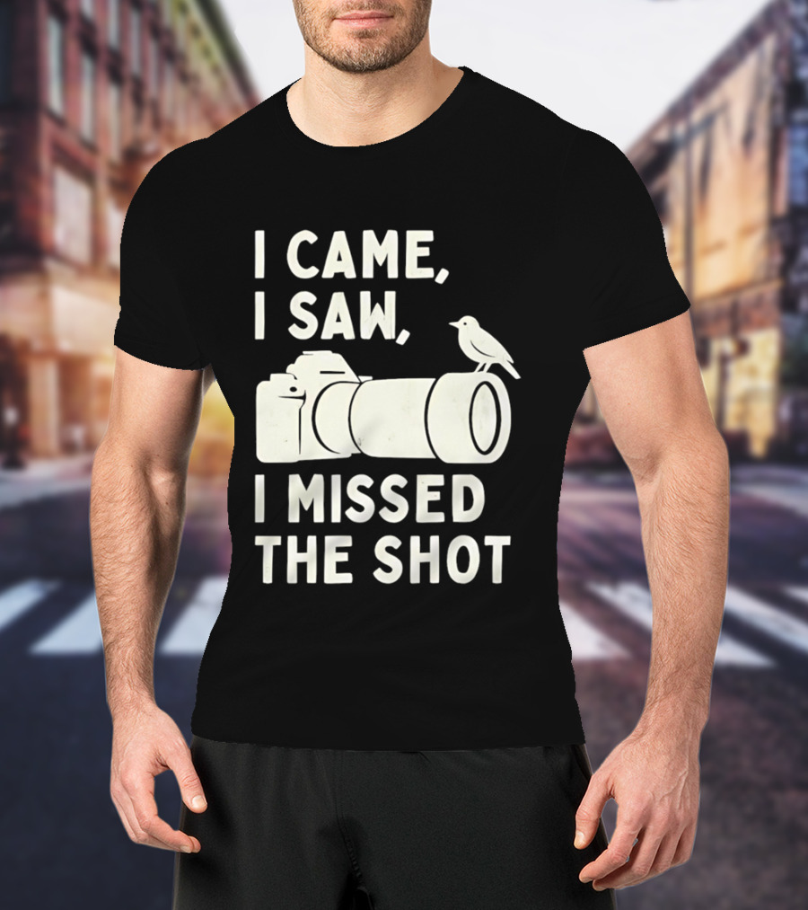 I Came I Saw I Missed The Shot Camera Bird Photography Humor T-Shirt