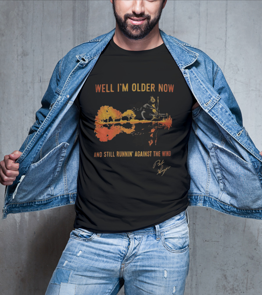 Well I'm Older Now And Still Runnin' Against The Wind T-Shirt