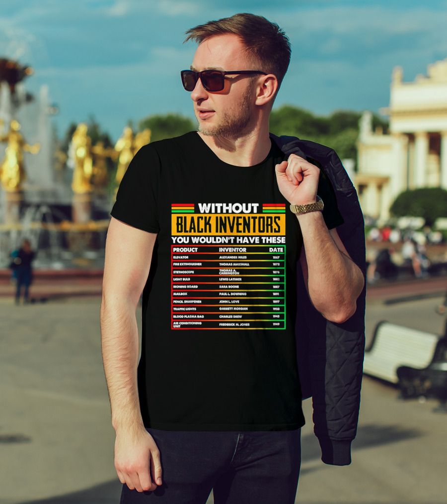 Without Black Inventors You Wouldn't Have Elevators Fire Extinguishers Stethoscopes And More T-Shirt