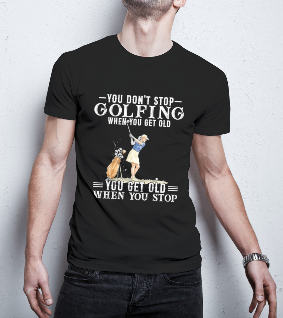 You Don't Stop Golfing When You Get Old You Get Old When You Stop Senior Female Golfer Watercolor T-Shirt