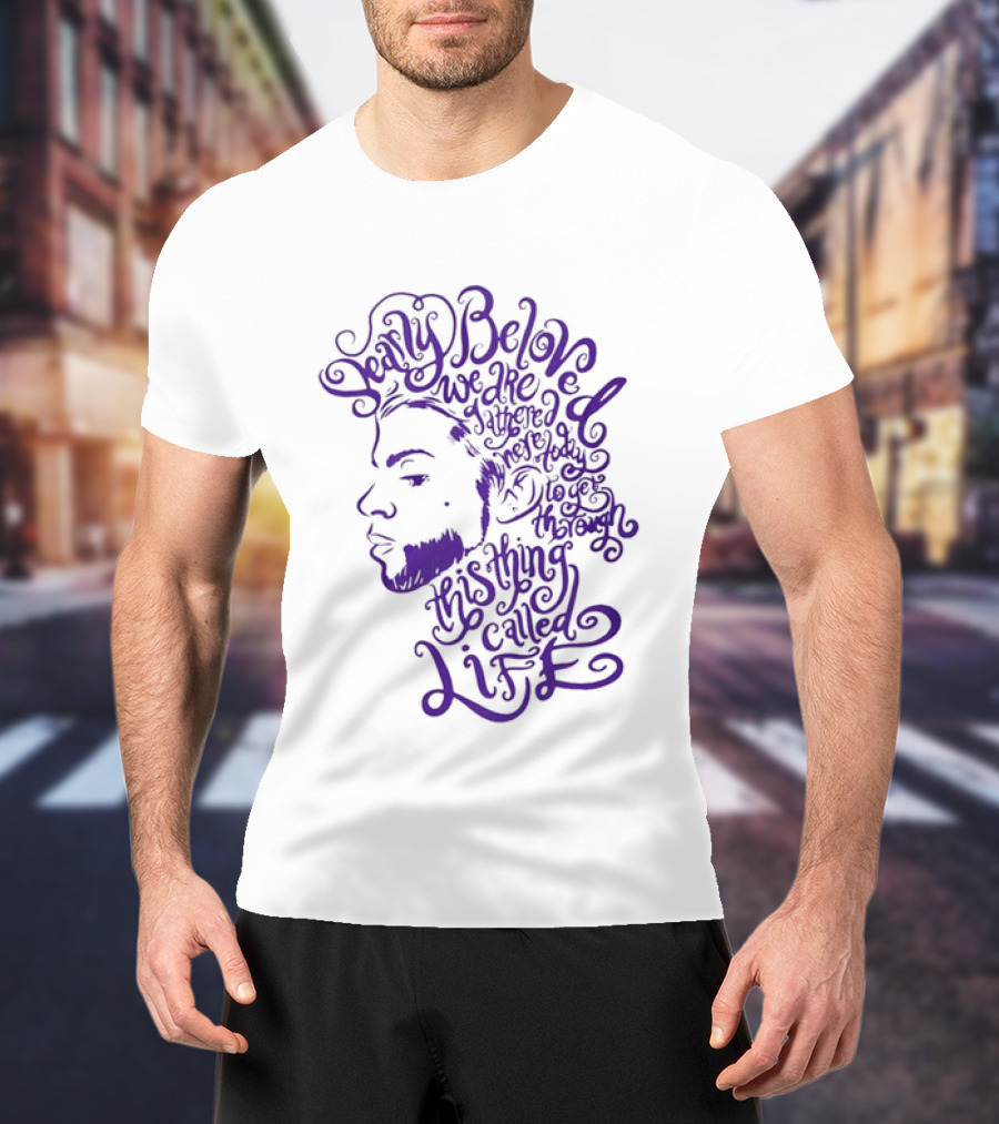 Dearly Beloved We Are Gathered Here Today To Get Through This Thing Called Life Purple T-Shirt