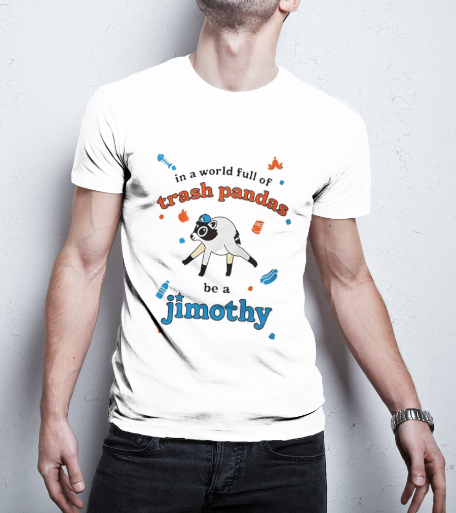 In A World Full Of Trash Pandas Be A Jimothy Opossum Wearing Baseball Cap T-Shirt