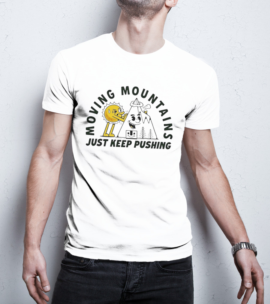 Moving Mountains Just Keep Pushing Sun And Mountain T-Shirt