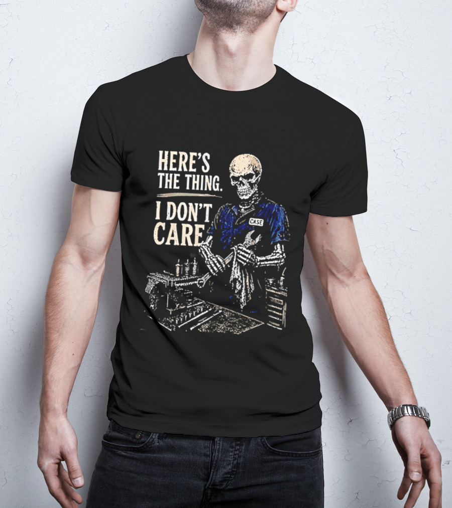 Here Is The Thing I Don't Care Skeleton Mechanic T-Shirt
