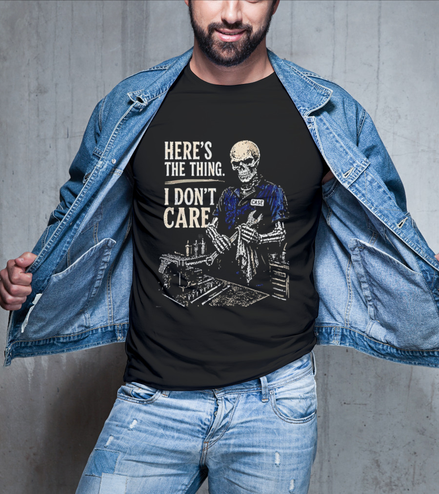 Here Is The Thing I Don't Care Skeleton Mechanic T-Shirt