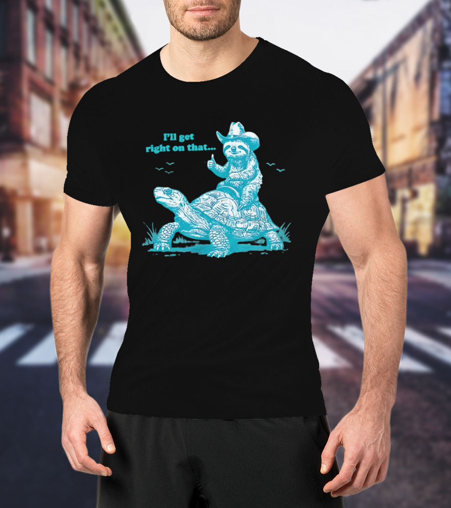 I'll Get Right On That Sloth Riding A Turtle Cowboy Hat Thumbs Up T-Shirt