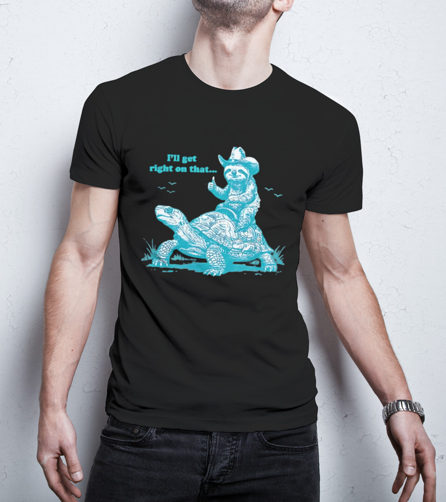 I'll Get Right On That Sloth Riding A Turtle Cowboy Hat Thumbs Up T-Shirt