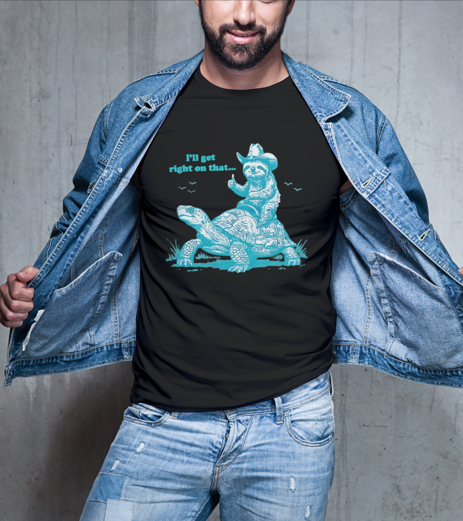 I'll Get Right On That Sloth Riding A Turtle Cowboy Hat Thumbs Up T-Shirt