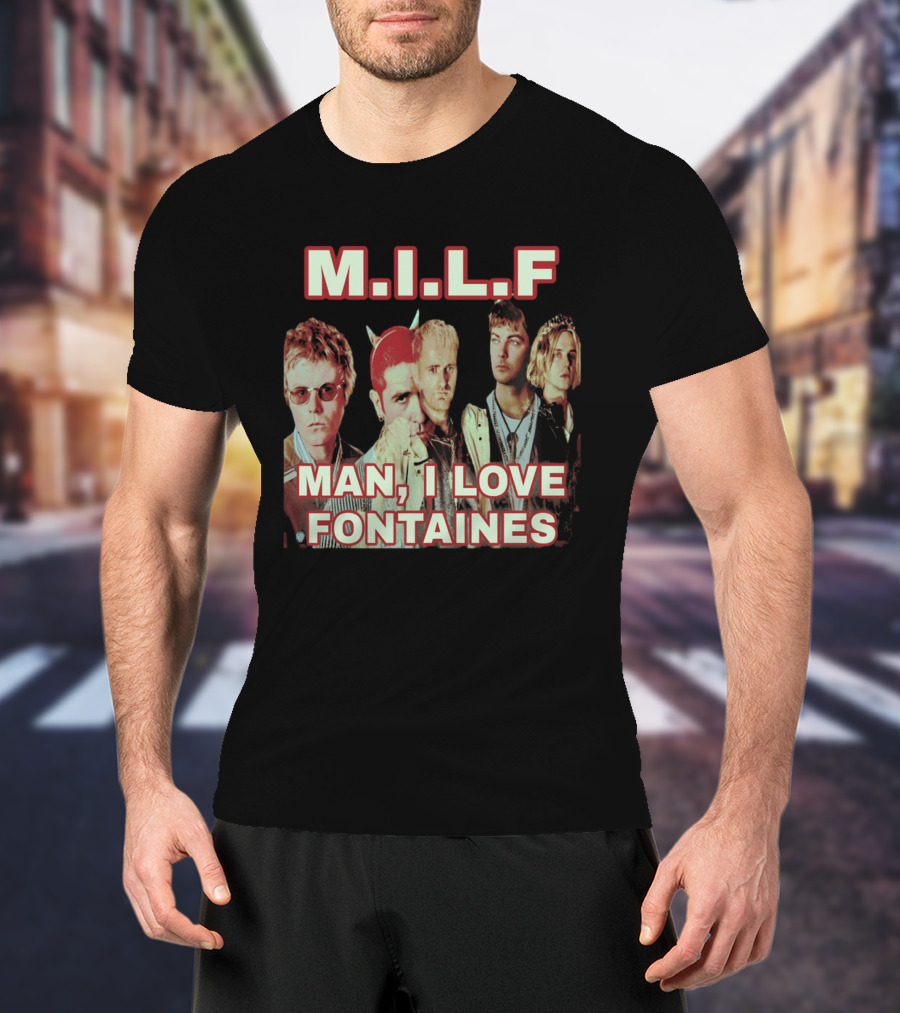 M.I.L.F Man I Love Fontaines Band Fan T-Shirt