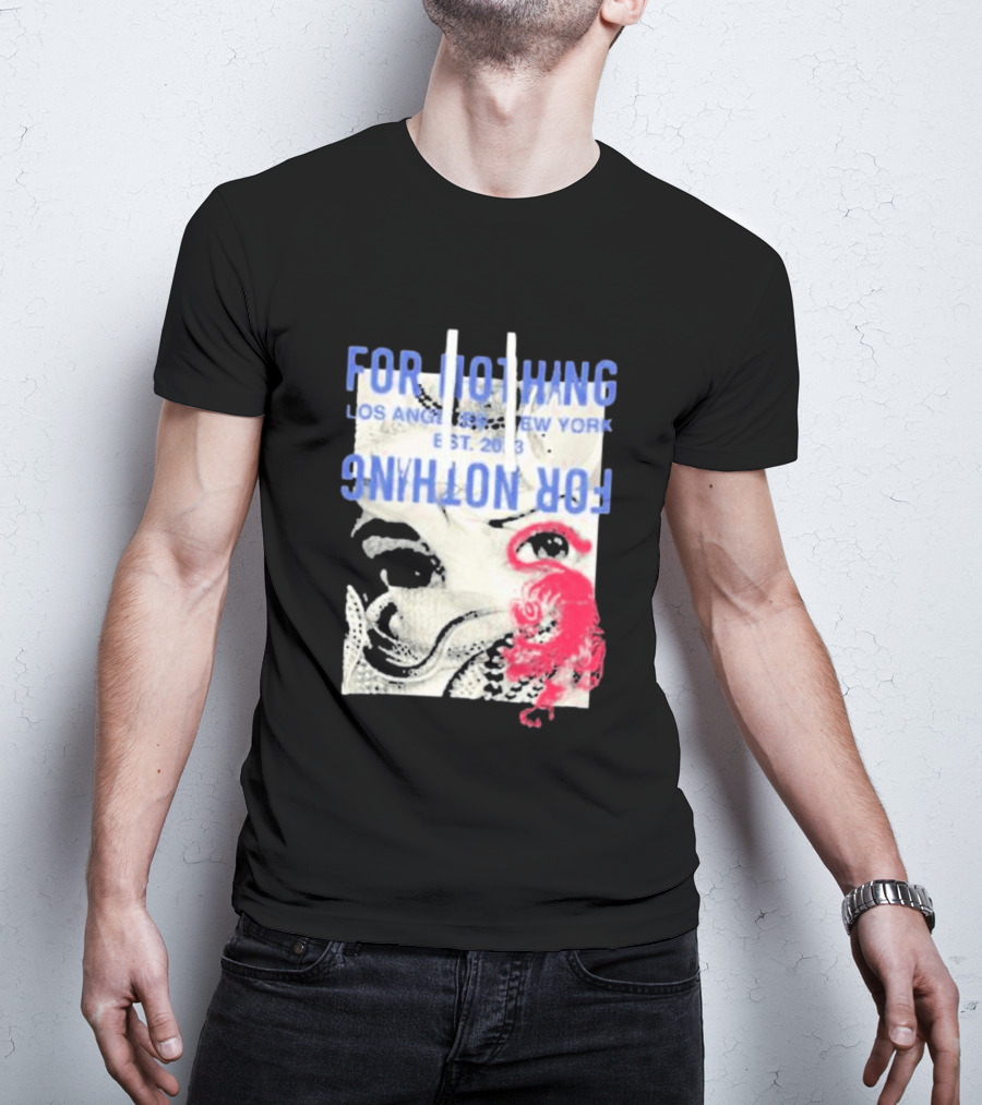 For Nothing Los Angeles New York Est 2013 For Nothing T-Shirt