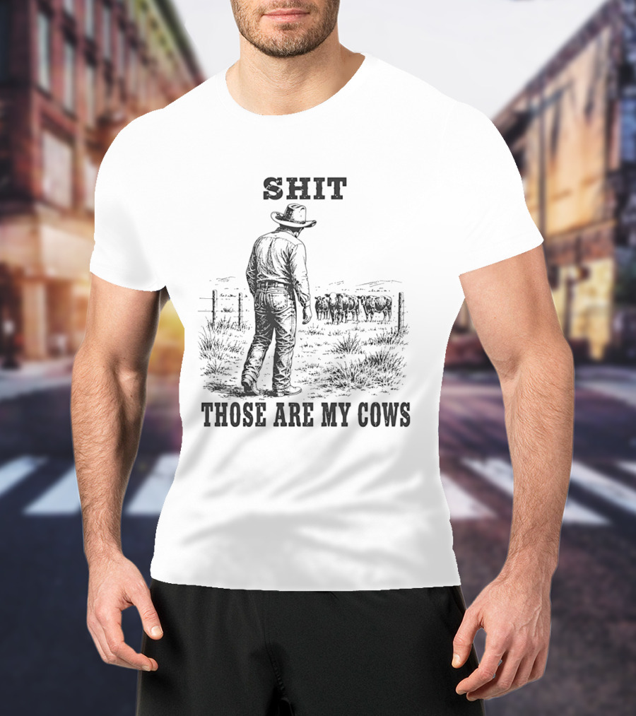 SHIT Those Are My Cows Cowboy Hat Western Ranch Scene T-Shirt