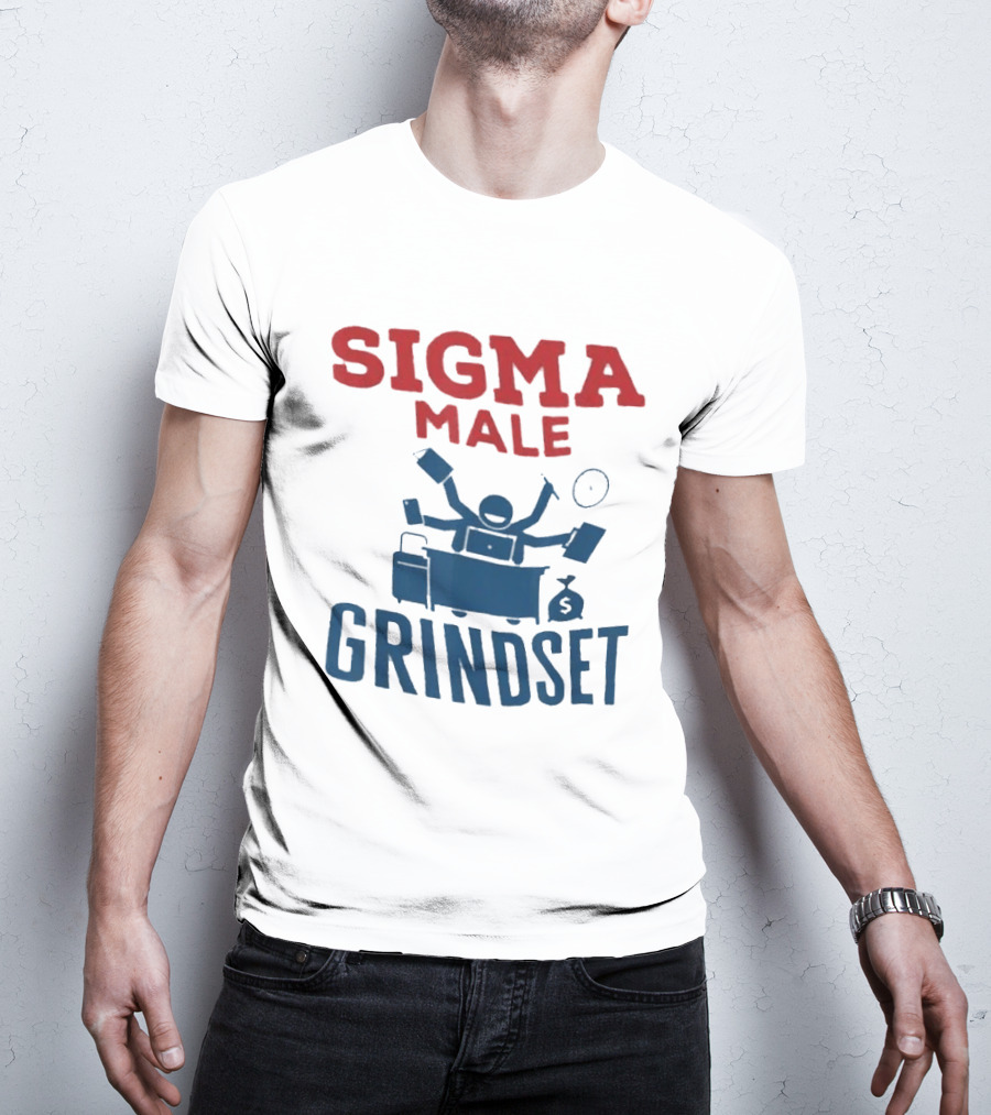 Sigma Male Grindset Multitasking Success Symbol With Money And T-Shirt