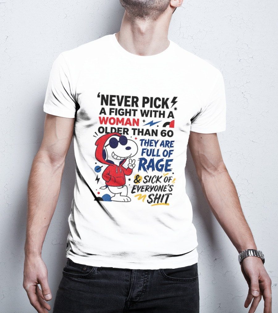 Snoopy Never Pick A Fight With A Woman Older Than 60 Full Of Rage And Sick Of Everyone's Shit T-Shirt