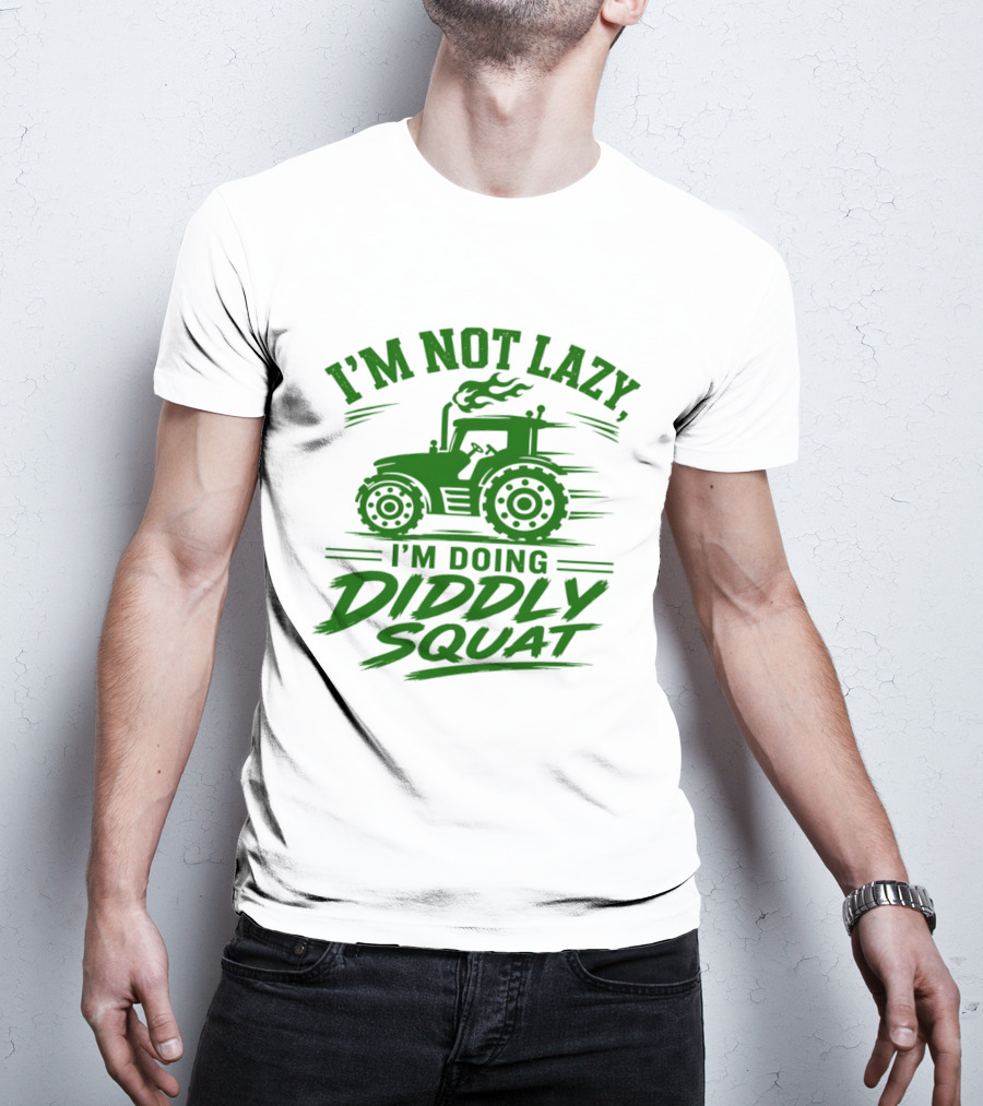 I'm Not Lazy I'm Doing Diddly Squat Tractor T-Shirt