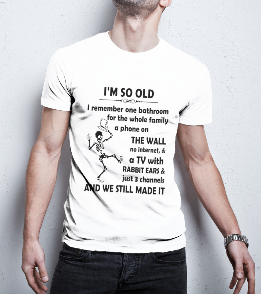 I'm So Old I Remember One Bathroom Phone On The Wall No Internet TV With Rabbit Ears And 3 Channels T-Shirt