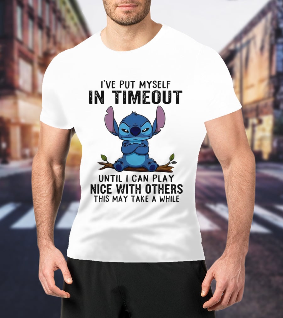 I've Put Myself In Timeout Stitch Until I Can Play Nice With Others This May Take A While T-Shirt