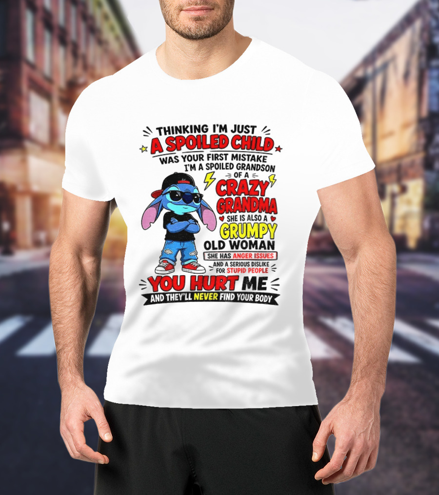 Thinking I'm Just A Spoiled Child Crazy Grandma You Hurt Me Never Find Your Body T-Shirt