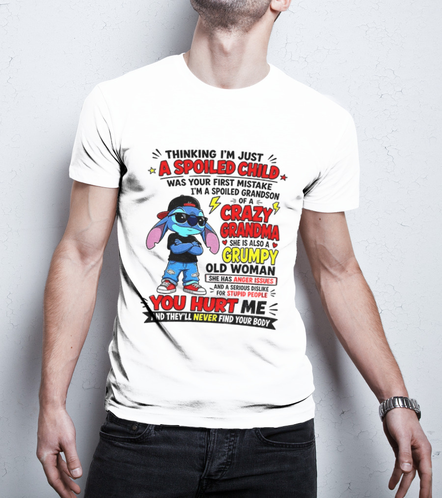 Thinking I'm Just A Spoiled Child Crazy Grandma You Hurt Me Never Find Your Body T-Shirt