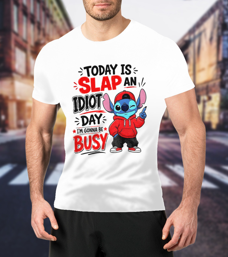 Today Is Slap An Idiot Day I'm Gonna Be Busy Stitch T-Shirt