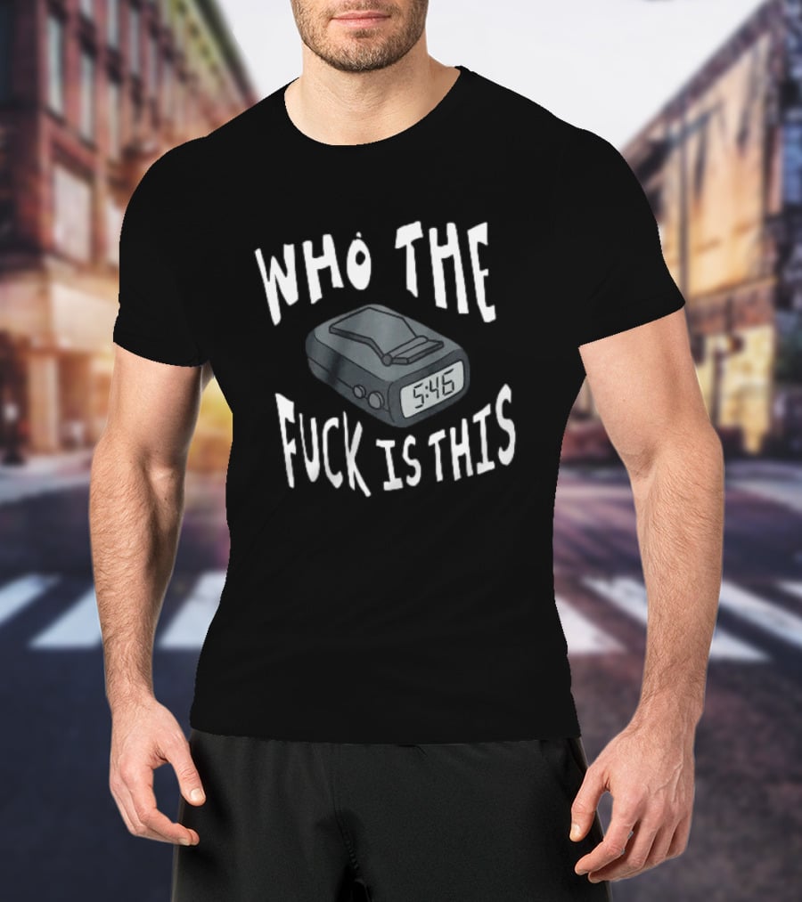 Who The Fuck Is This Pager 5:46 Time Humor T-Shirt