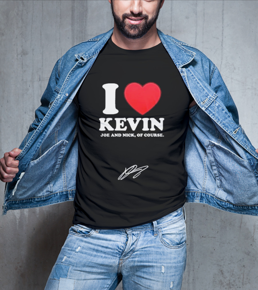 Jonas Brothers The Burning Up Tour 2026 I Love Kevin Joe And Nick Of Course T-Shirt