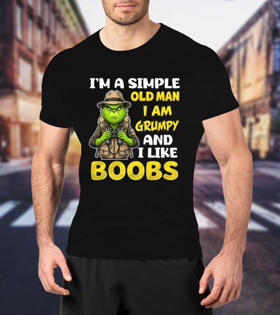 I'm A Simple Old Man I Am Grumpy And I Like Boobs Grinch T-Shirt