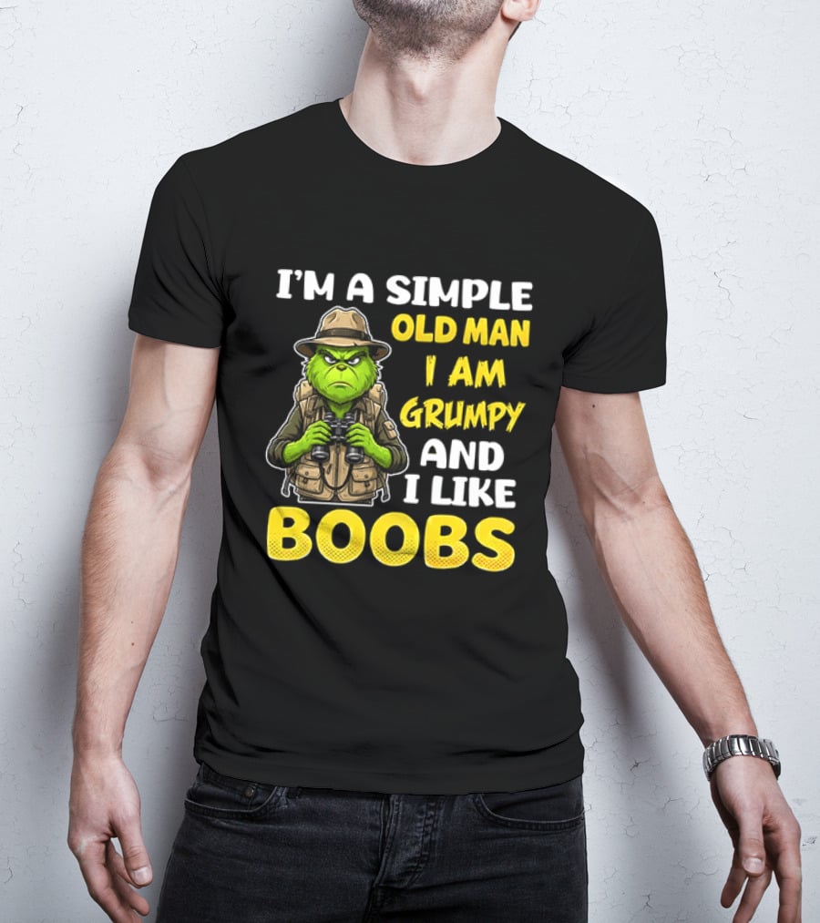 I'm A Simple Old Man I Am Grumpy And I Like Boobs Grinch T-Shirt