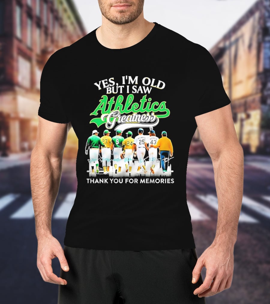 Yes I'm Old But I Saw Athletics Greatness Thank You For Memories Oakland Athletics T-Shirt