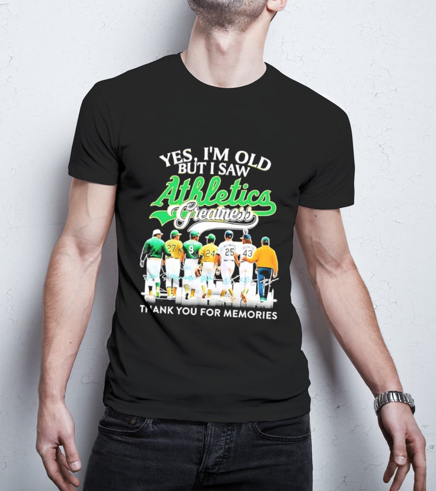 Yes I'm Old But I Saw Athletics Greatness Thank You For Memories Oakland Athletics T-Shirt