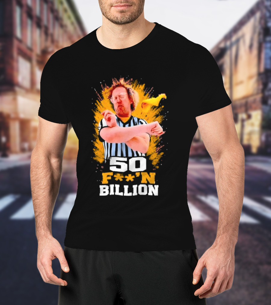 50 F**n Billion Referee With Yellow Flag Gesture T-Shirt