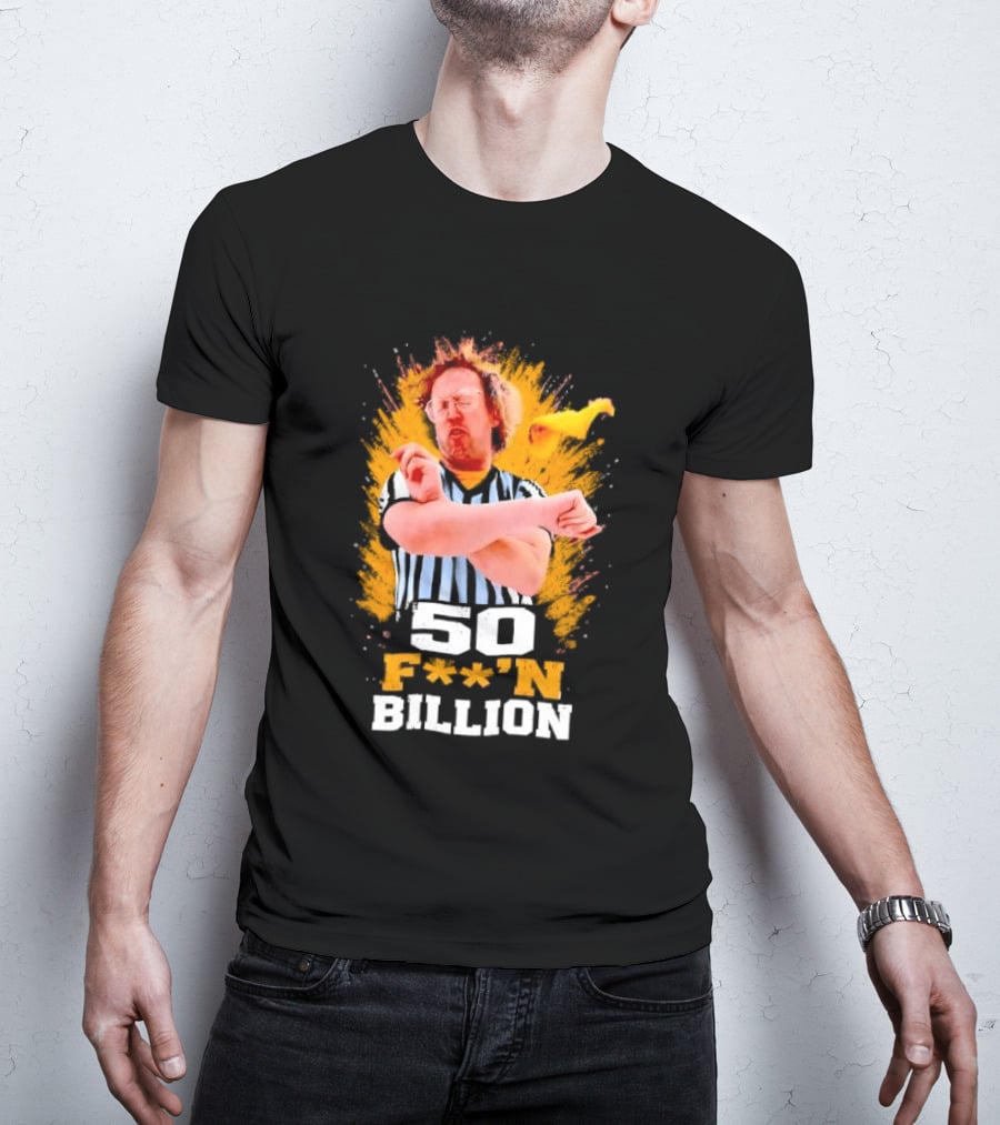 50 F**n Billion Referee With Yellow Flag Gesture T-Shirt