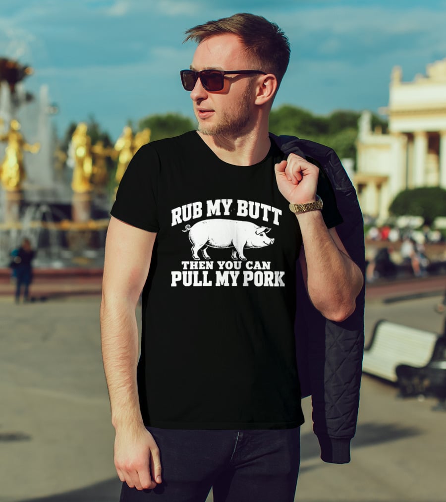 Rub My Butt Then You Can Pull My Pork White Pig T-Shirt