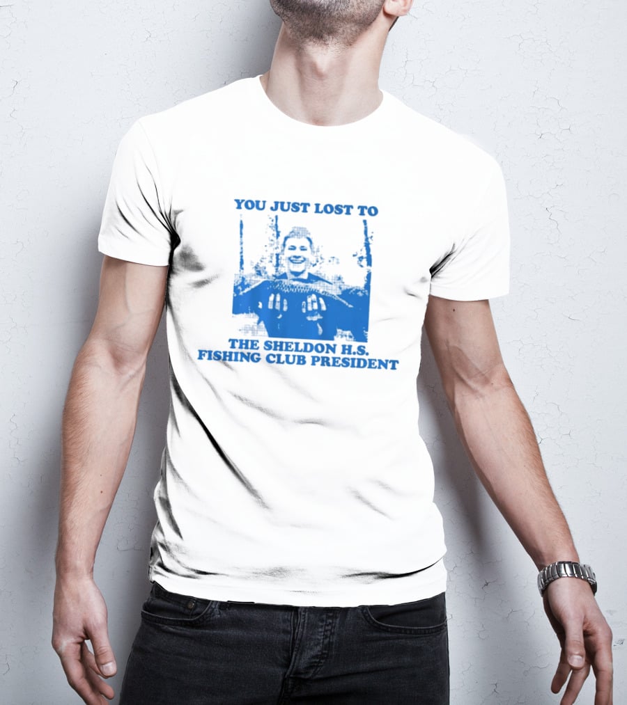 You Just Lost To The Sheldon H.S. Fishing Club President T-Shirt