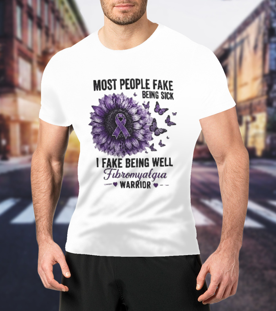 Most People Fake Being Sick I Fake Being Well Fibromyalgia Warrior Purple Ribbon Flower Butterfly T-Shirt