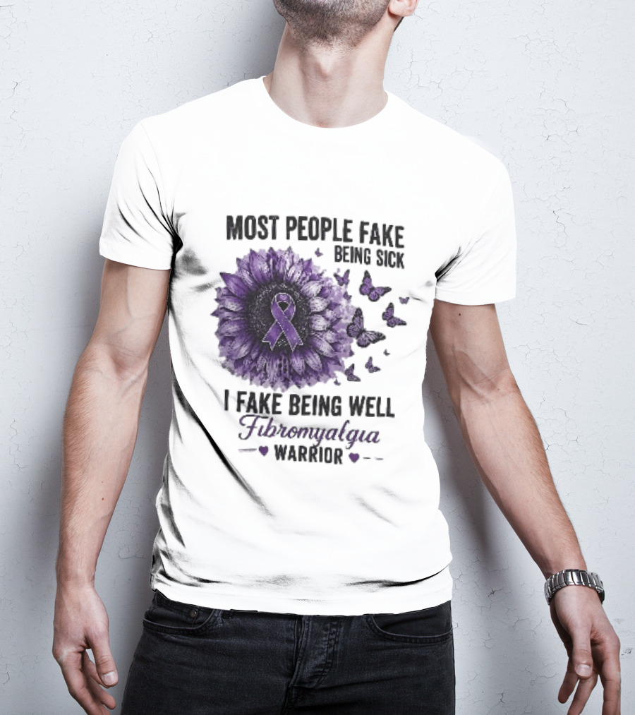 Most People Fake Being Sick I Fake Being Well Fibromyalgia Warrior Purple Ribbon Flower Butterfly T-Shirt