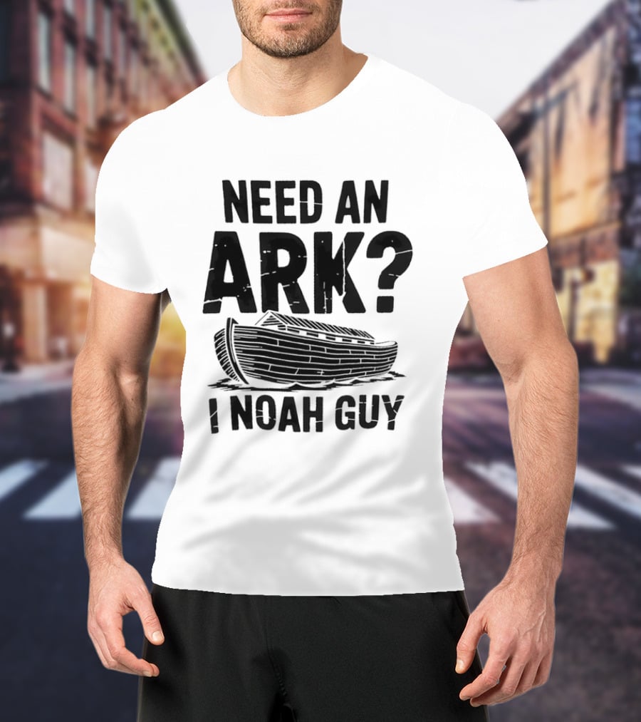 Need An Ark I Noah Guy Wooden Boat Joke T-Shirt