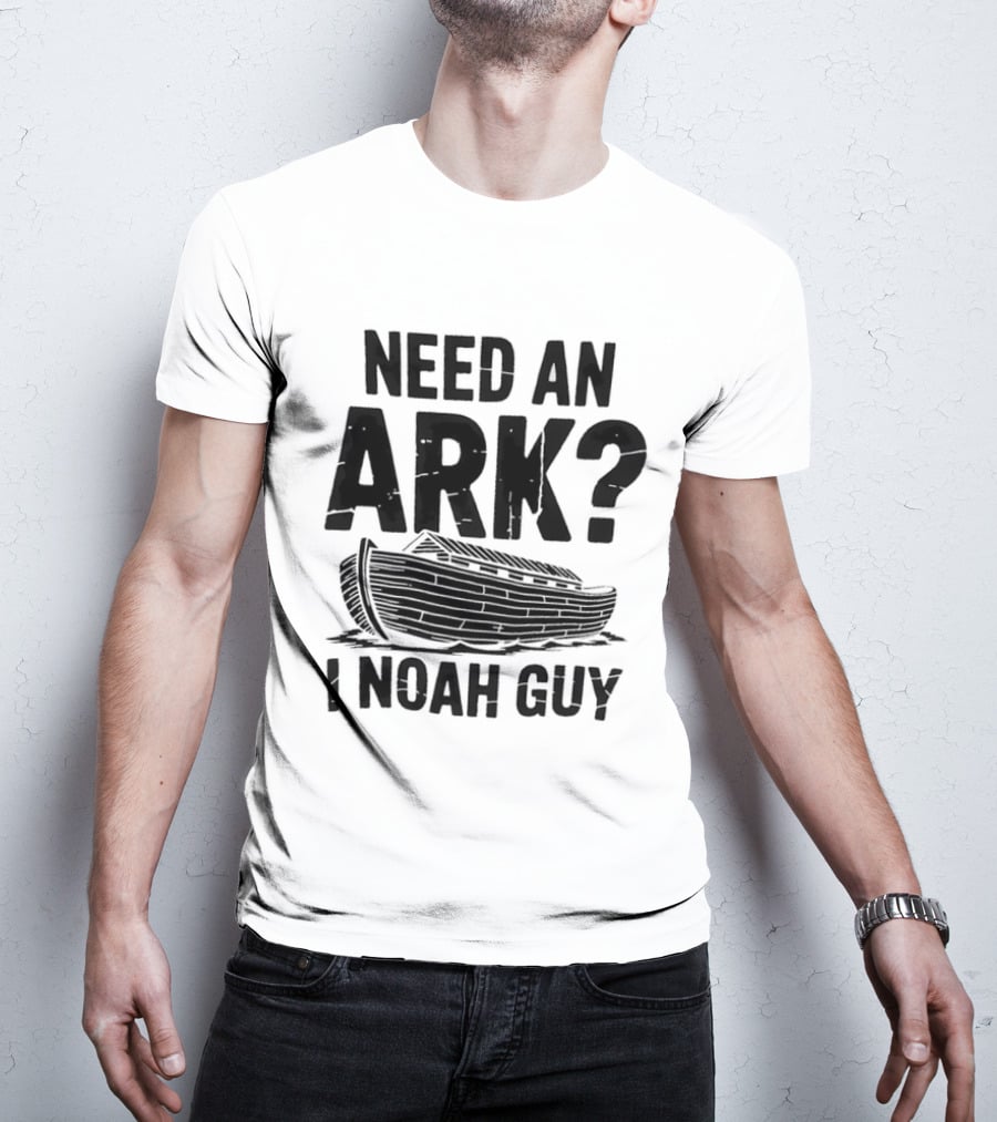 Need An Ark I Noah Guy Wooden Boat Joke T-Shirt