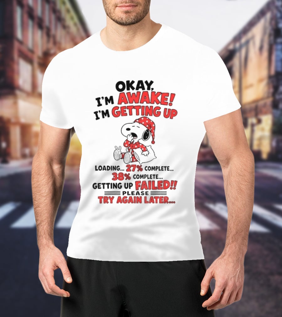 Snoopy Okay I'm Awake Getting Up Loading Failed Try Again Later Pajama Clothing T-Shirt