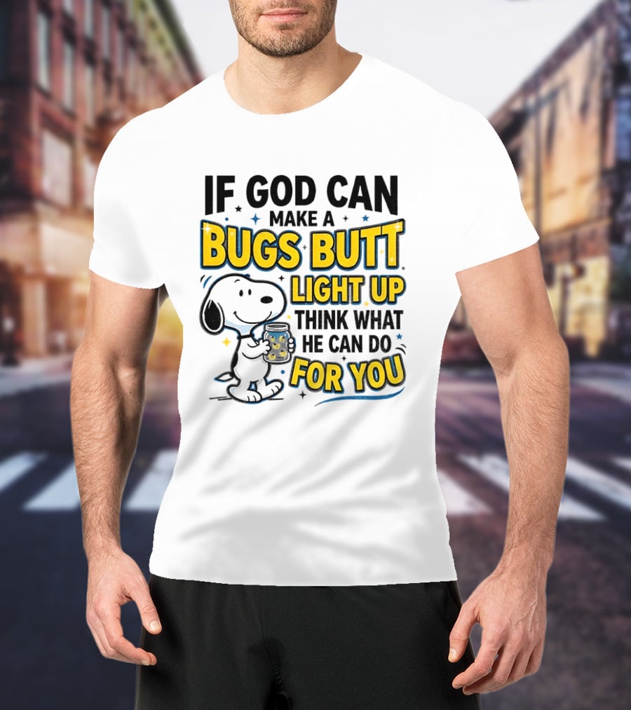 Snoopy If God Can Make A Bugs Butt Light Up Think What He Can Do For You Firefly Jar T-Shirt