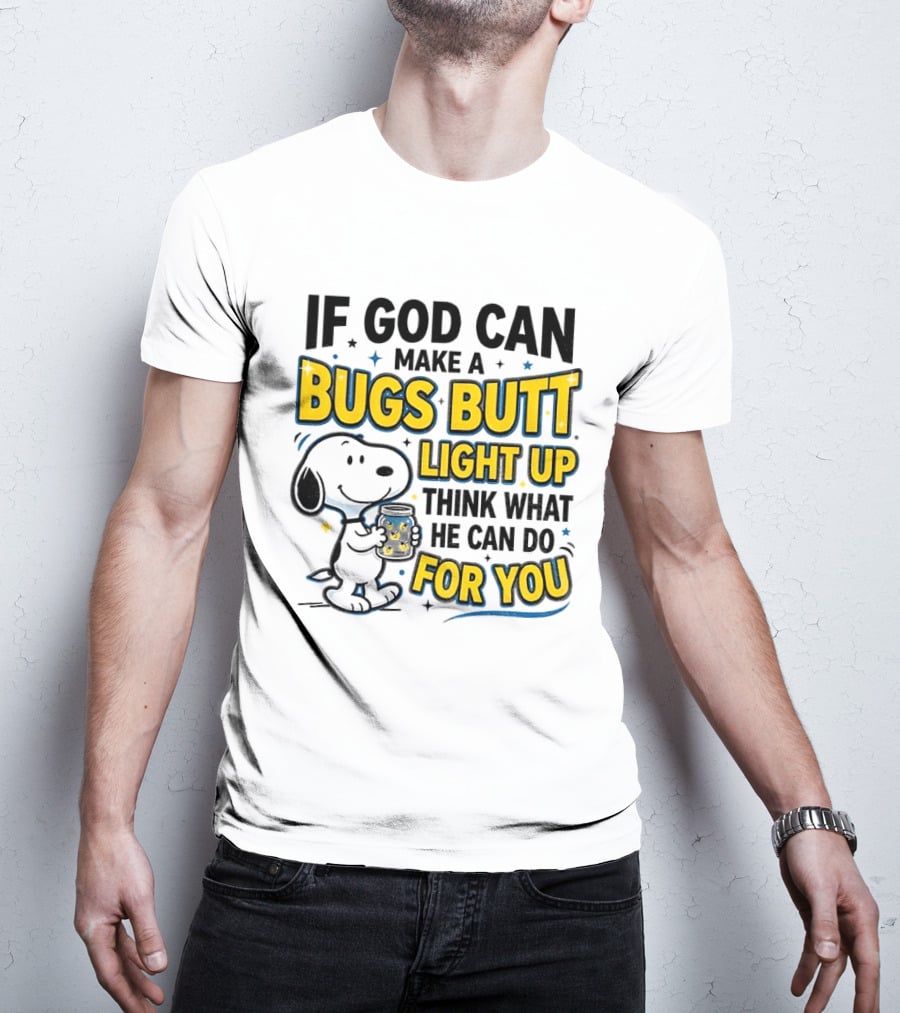 Snoopy If God Can Make A Bugs Butt Light Up Think What He Can Do For You Firefly Jar T-Shirt