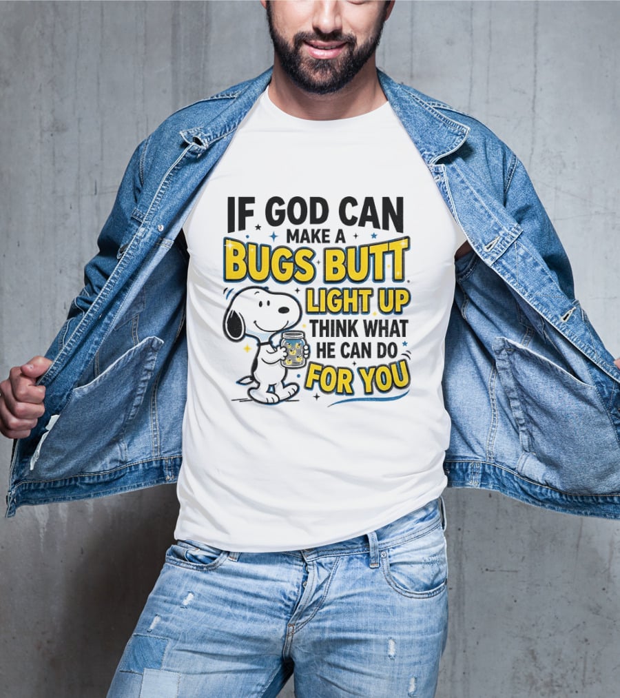 Snoopy If God Can Make A Bugs Butt Light Up Think What He Can Do For You Firefly Jar T-Shirt