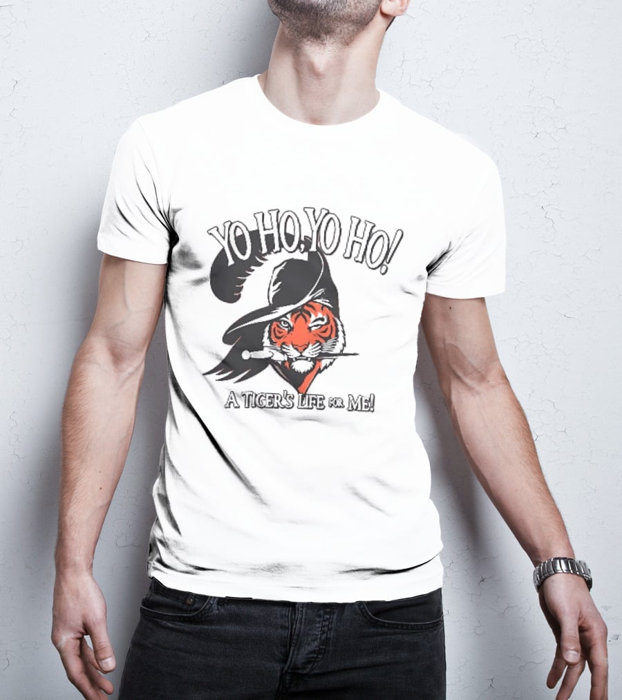 Yo Ho Yo Ho A Tiger's Life For Me T-Shirt