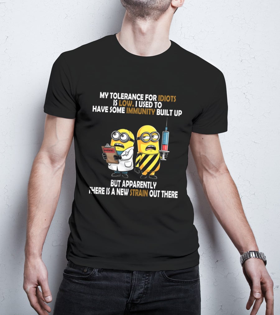 Minions My Tolerance For Idiots Is Low New Strain Immunity Built Up T-Shirt
