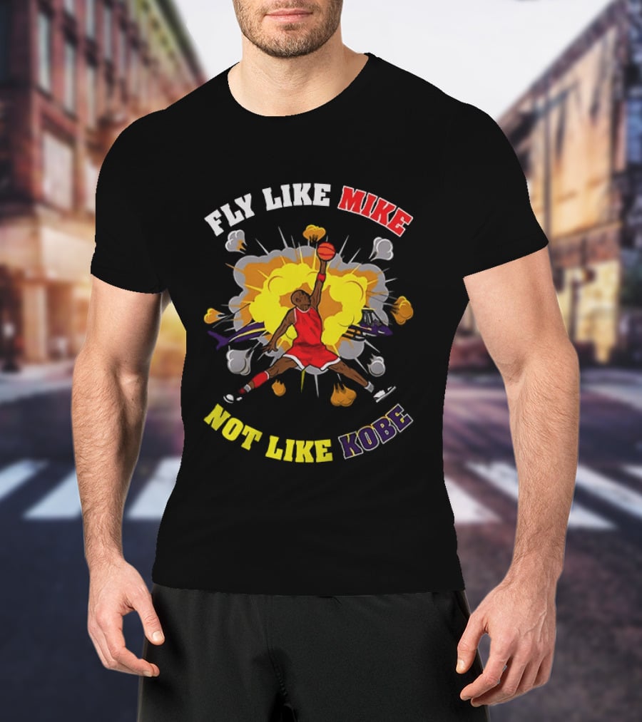 Fly Like Mike Basketball Explosion Not Like Kobe T-Shirt