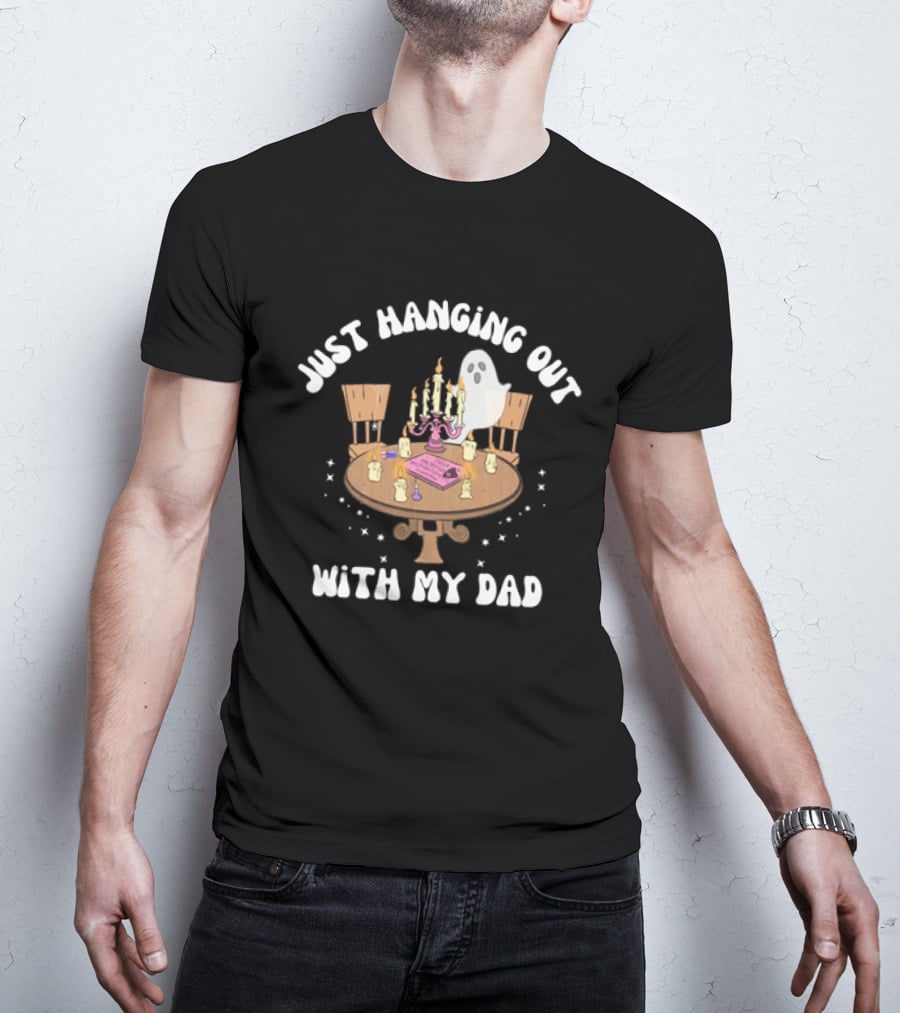 Just Hanging Out With My Dad Ouija Ghost Glow In The Dark Candlelit Table T-Shirt