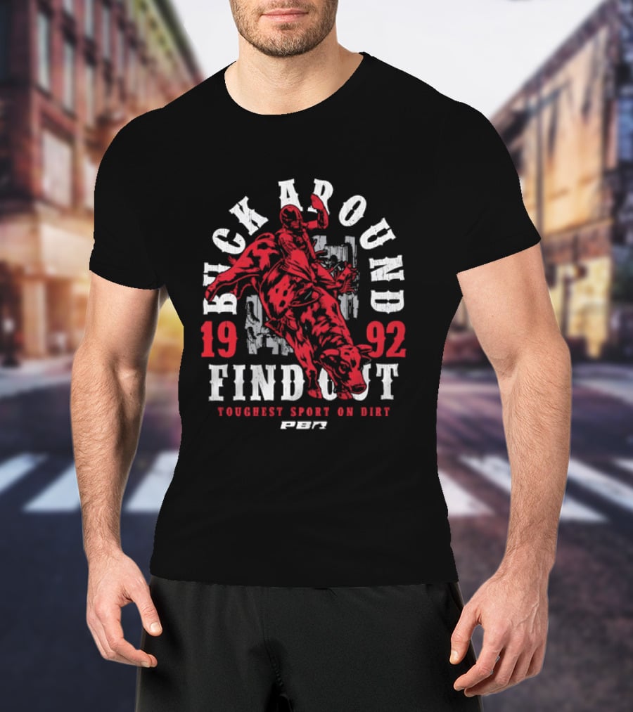 PBR Buck Around Find Out 1992 Toughest Sport On Dirt T-Shirt